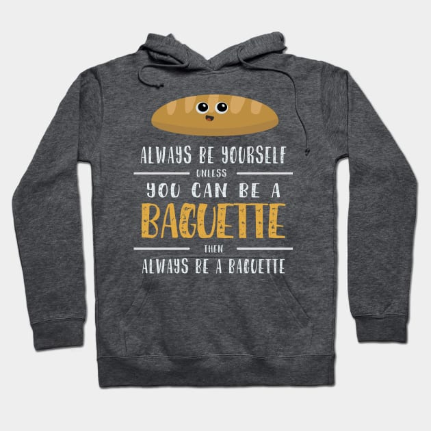 Funny Always Be Yourself Baguette Shirt/Apparels Hoodie by jjamin